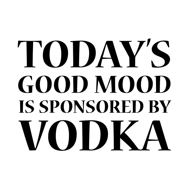 Today's Good Mood is Sponsored by Vodka by Lusy