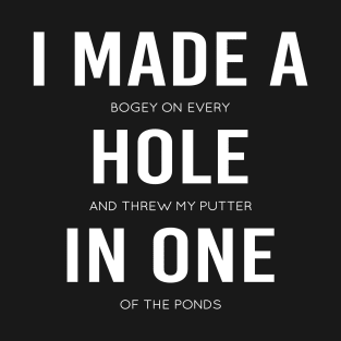 I Made A Hole In One Funny Disc Golf And Golf Golfing Gag T-Shirt