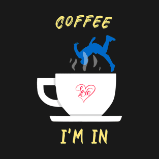 Coffee, I Am In (falling) T-Shirt