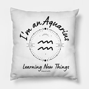 I'm an Aquarius Learning new things Pillow