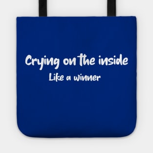 Cry on the inside like a winner Tote