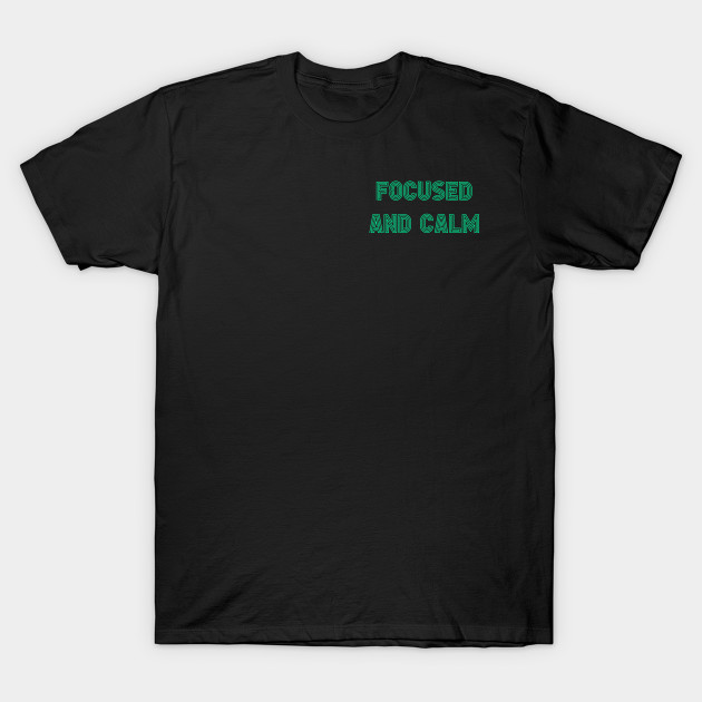 Discover Focused and Calm - Focused And Calm - T-Shirt