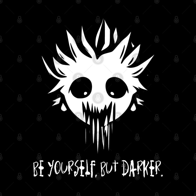 Be Yourself Only Darker by Gothic Rose Designs