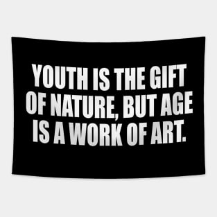 Youth is the gift of nature, but age is a work of art Tapestry