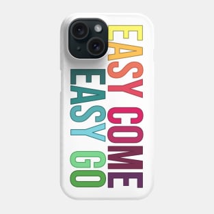 Easy Come Easy Go Phone Case