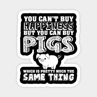 Can't buy happiness buy pigs which is the same Magnet