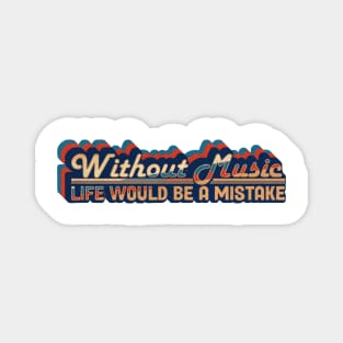 without music life would be a mistake retro vintage style Magnet