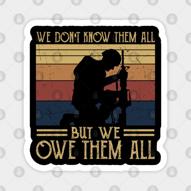 We Dont Know Them All - But We Owe Them - Veteran Magnet by busines_night