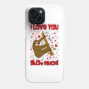 I Love You Slow Much Sloth Phone Case