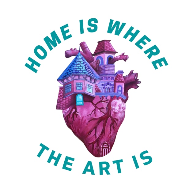 Home is where the art is by Cosmic-tees