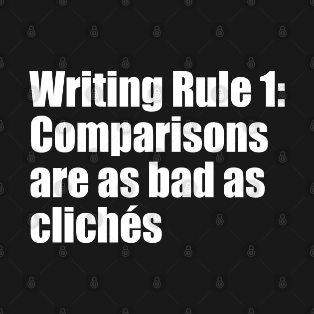 Writing Rule 1: Comparisons are as bad as clichés by EpicEndeavours