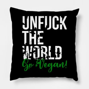 Unfuck the world, go Vegan! - Animal Rights - Plant based diet - save the earth Pillow