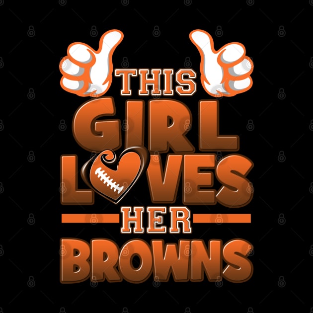 This Girl Loves Her Browns Football by Just Another Shirt