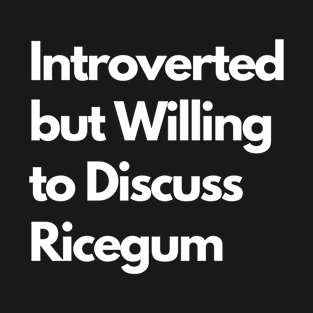 Introverted but Willing to Discuss Ricegum T-Shirt