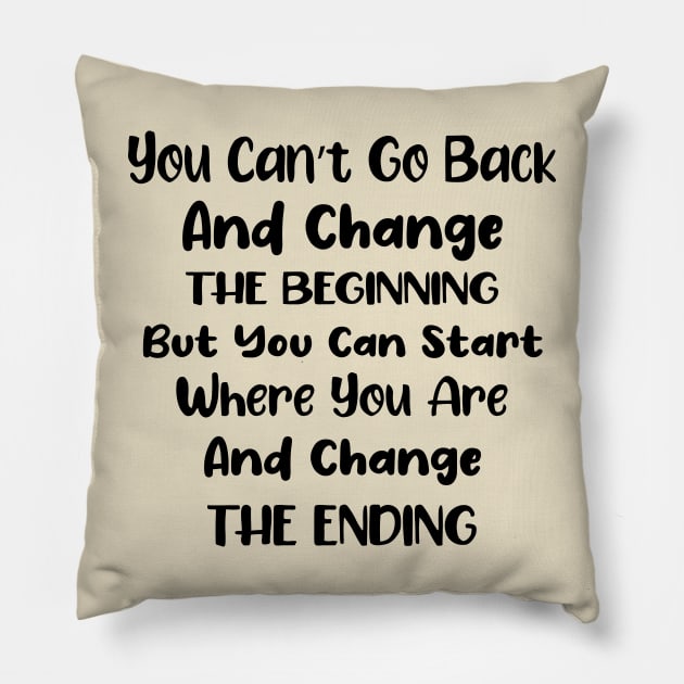 You cant go back and change the beginning but you can start where you are and change the ending Pillow by TrendyStitch