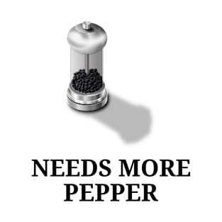 Needs More Pepper T-Shirt