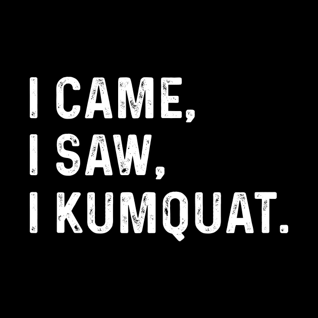 I Came I Saw I Kumquat by frankjoe