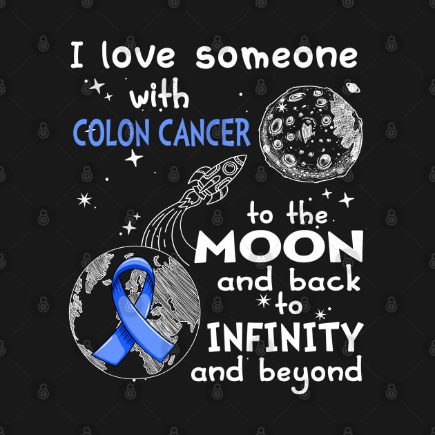 I Love Someone With Colon Cancer To The Moon And Back To Infinity And Beyond Support Colon Cancer Warrior Gifts by ThePassion99