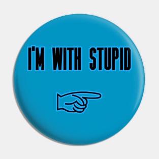 I'm With Stupid Pin