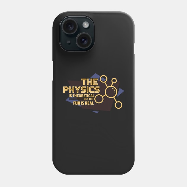 PHYSICS GIFT: The Physics is Theoretical But The Fun is Real Phone Case by woormle