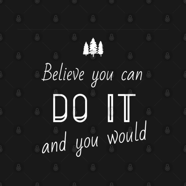 Believe you can do it and you would by Yoodee Graphics