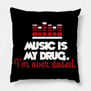 Music is my drug (white) Pillow