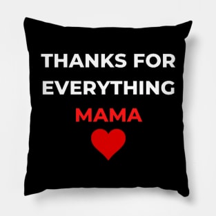 Thanks For Everything Mama Pillow