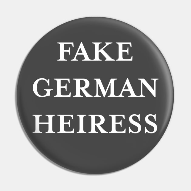 FAKE GERMAN HEIRESS. (White) Pin by TMW Design