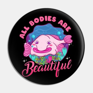 All Bodies Are Beautiful | Funny Blob Fish Gift | Blobfish Pin