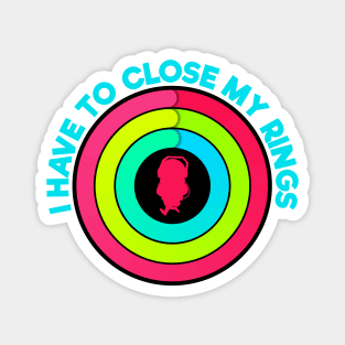 I have to Close My Rings- Silhouette Magnet