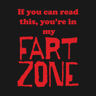 If You Can Read This, You're in My Fart Zone Red Letters T-Shirt