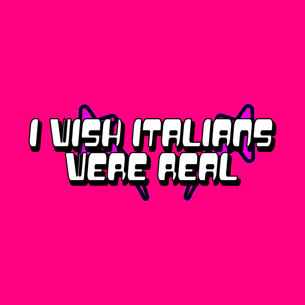 I Wish Italians Were Real Y2K tee shirt T-Shirt by Crazyshirtgifts