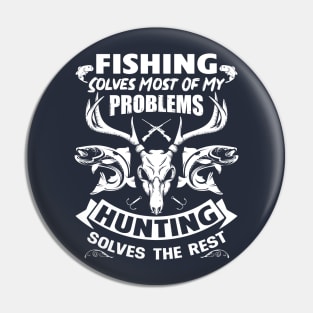 Fishing Solves Most of My Problems, Hunting Solves the Rest Pin
