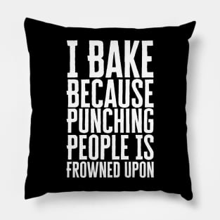 I Bake Because Punching People Is Frowned Upon Pillow