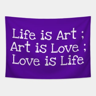 Life is Art ; Art is Love ; Love is Life Tapestry