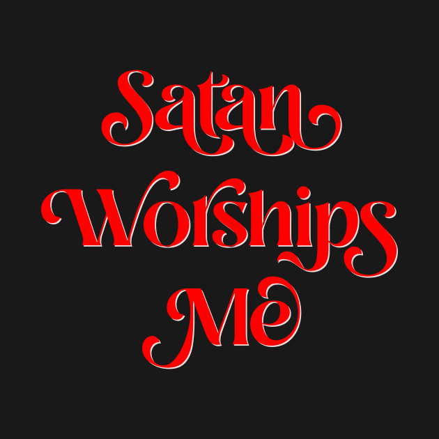 Satan Worships Me by n23tees