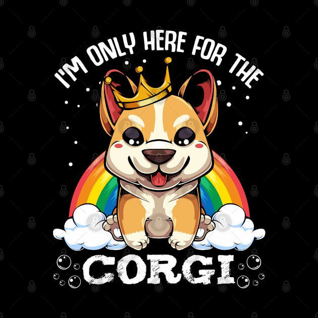 Welsh Corgi - I'm Only Here For The Corgi - Cute Kawaii Dog Rainbow by Lumio Gifts