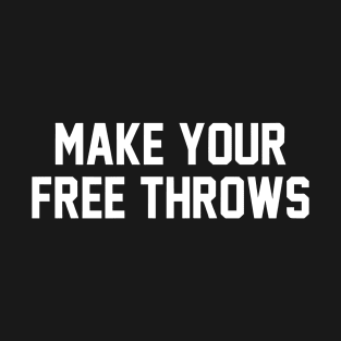 Make Your Free Throws T-Shirt