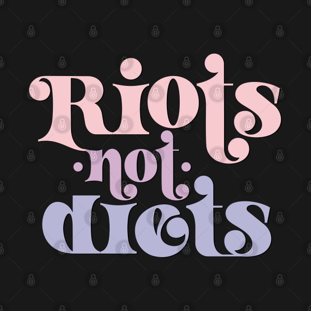 Riots not diets by YourGoods