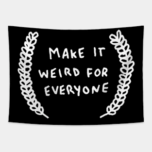 Make It Weird For Everyone Tapestry