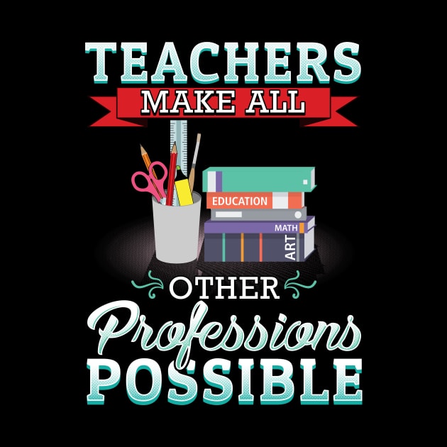 Teachers make all other professions possible by captainmood