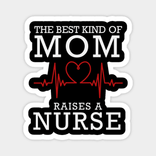 The Best Kind Of Mom Raises A Nurse Magnet