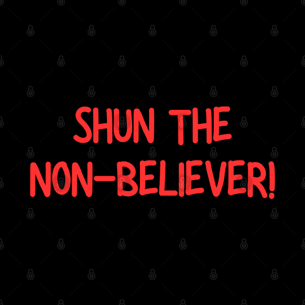 Shun The Non-Believer! by Spatski