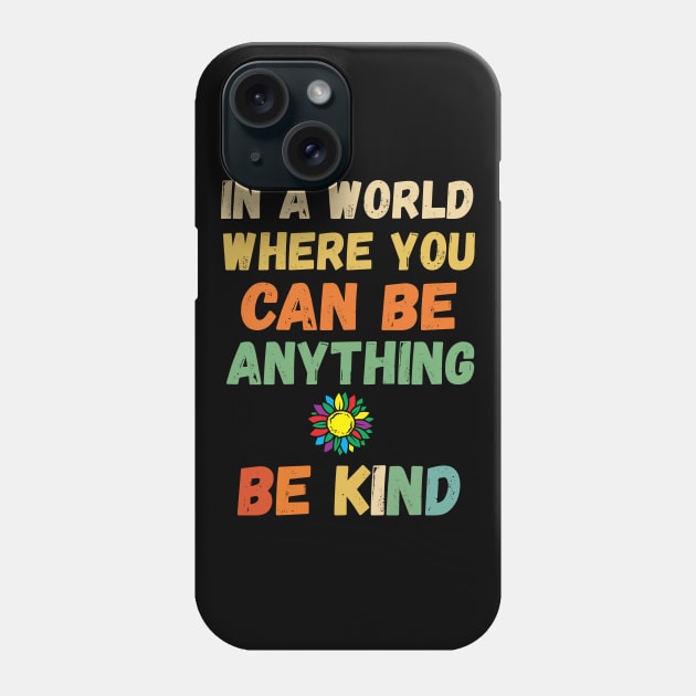 In A World Where You Can Be Anything you can be anything be kind Phone Case by Gaming champion