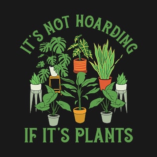 Its Not Hoarding If Its Plants T-Shirt