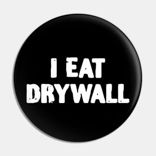 I eat Drywall Funny Handyman Pin