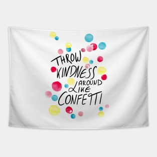 Throw kindness around like confetti Tapestry