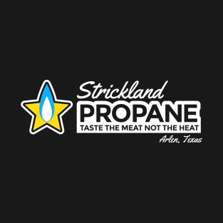 Strickland Propane - Taste the Meat not the Heat T-Shirt