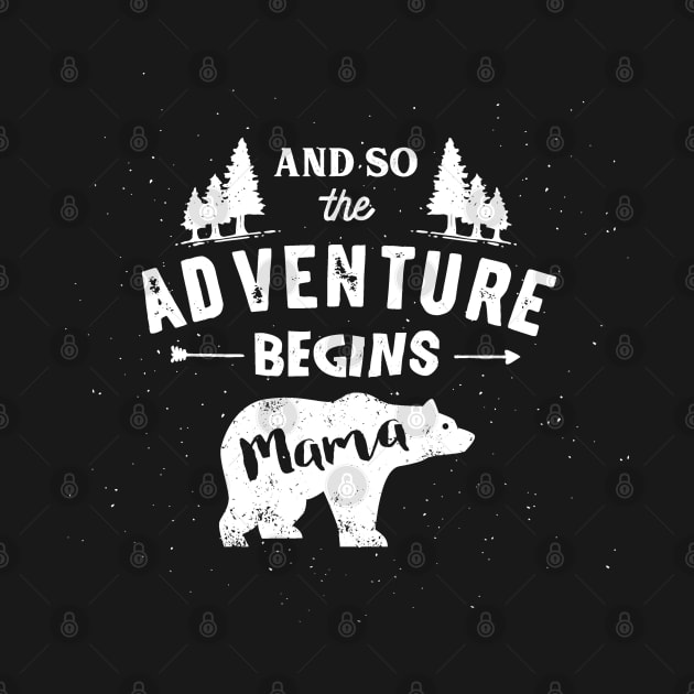 And So The Adventure Begins Mama Bear -Gift For Women by meowstudio