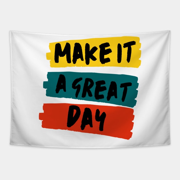 Make it a great day Tapestry by MikeNotis